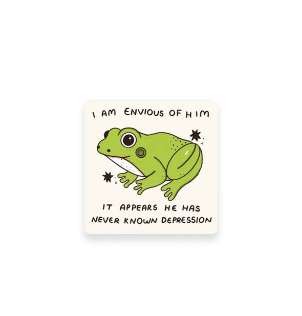 Square white sticker with rounded corners features illustration of a green frog accented by stars and the words, "I am envious of him" at the top and, "It appears he has never known depression" at the bottom