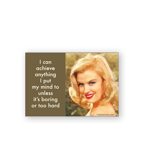 Rectangular magnet with retro portrait of a smiling woman says, "I can achieve anything I put my mind to unless it's boring or too hard"