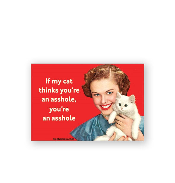 Rectangular red magnet with retro image of a smiling woman holding a white kitten says, "If my cat thinks you're an asshole, you're an asshole" in white lettering