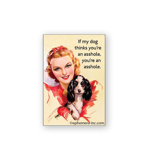 Rectangular pale yellow magnet with retro illustration of a smiling woman holding a spaniel puppy says, "If my dog thinks you're an asshole, you're an asshole."