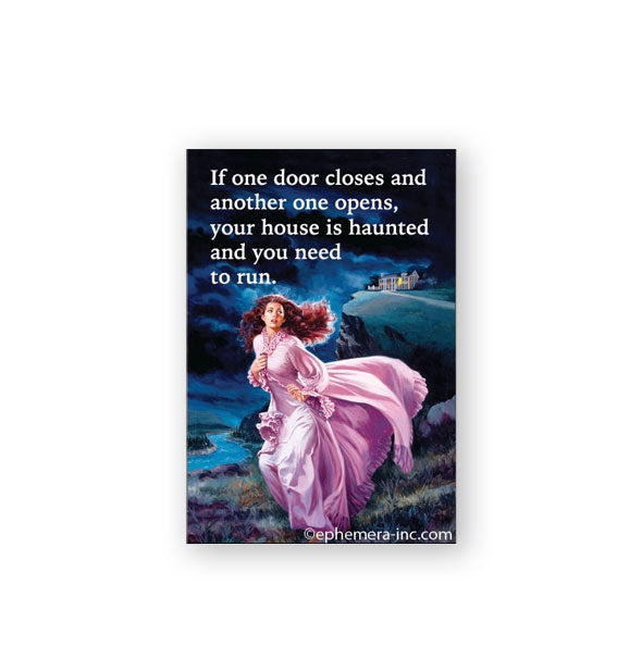 Rectangular magnet featuring moody illustration of a frightened-looking woman wearing flowing purple robes in a nighttime outdoor landscape with a mansion in the background says, "If one door closes and another one opens, your house is haunted and you need to run."