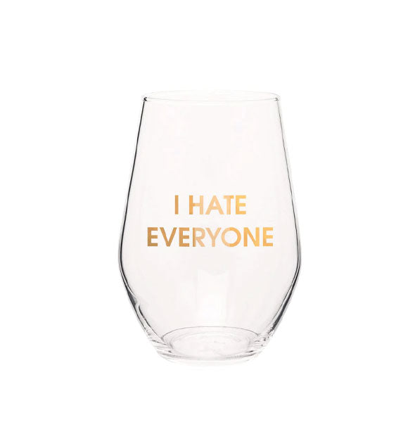Clear stemless wine glass says, "I hate everyone" in metallic gold foil lettering