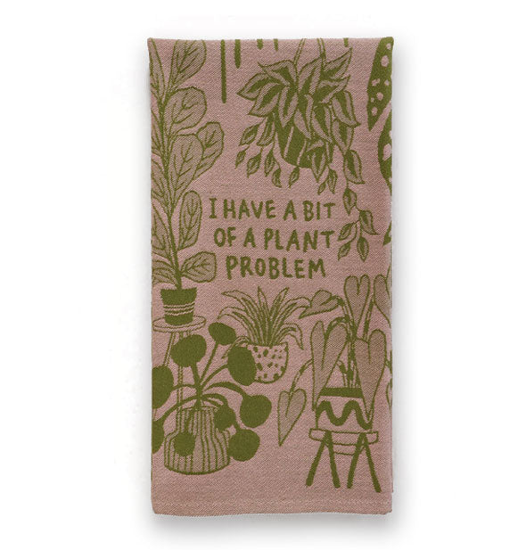 Brown dish towel with all-over illustrations of houseplants in green says, "I have a bit of a plant problem"