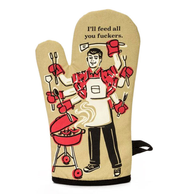Tan oven mitt with black piping and hanging loop features illustrated of a six-armed man grilling under the words, "I'll feed all you fuckers."