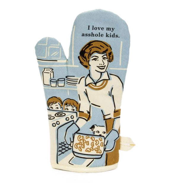 Oven mitt with blue, brown, and white color scheme features illustration of a smiling woman holding a pan of food fresh out of the oven with two children peeking out from behind. At the top are the words, "I love my asshole kids."