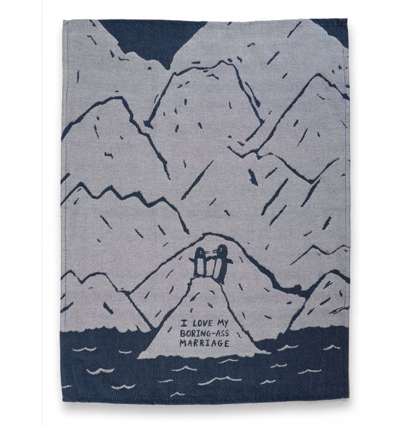 Gray and navy dish towel feature a monochromatic illustration of two penguins atop an iceberg that says, "I love my boring-ass marriage" against a backdrop of larger icebergs 