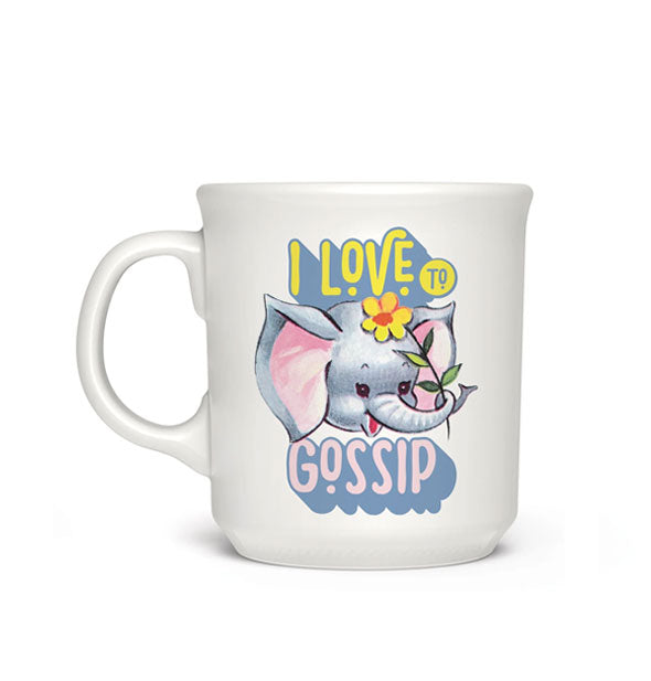 White coffee mug with retro-style illustration of a baby elephant grasping a yellow daisy in its trunk says, "I love to gossip" in heavily shadowed lettering with dot accents