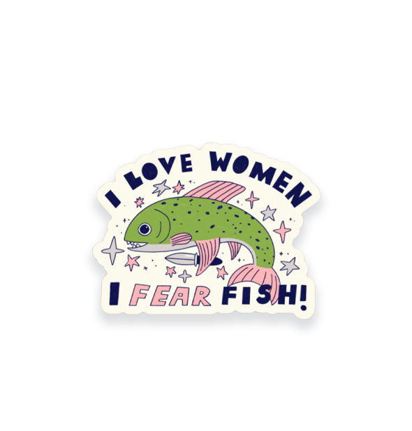 Sticker features illustration of a green fish with pink fins holding a knife and the words, "I love women, I fear fish!"