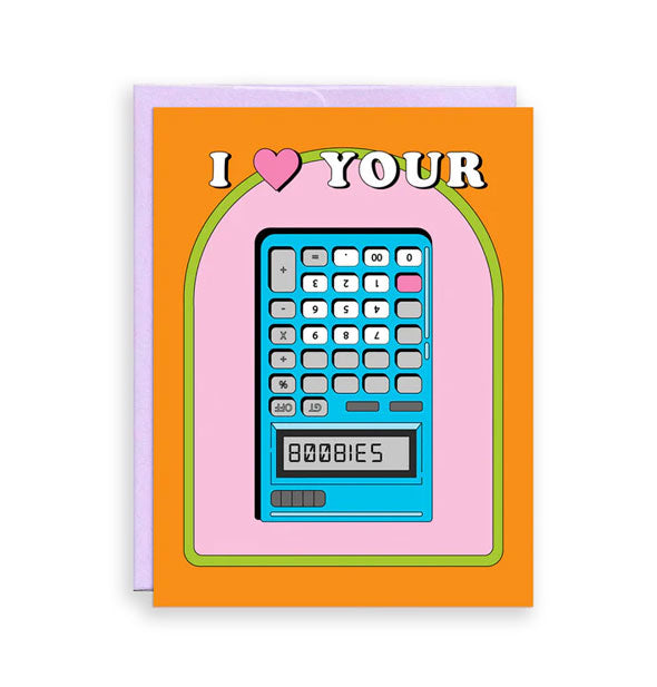 Greeting card with pink center and orange border backed by a purple envelope features illustration of an upside-down blue calculator that spells out, "Boobies" to complete the phrase, "I love your boobies"