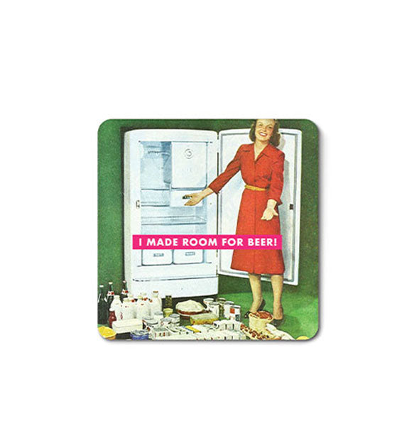 Square magnet with rounded corners features retro image of a woman in a red dress standing in front of an open refrigerator motioning to its contents on the floor and the caption, "I made room for beer!"