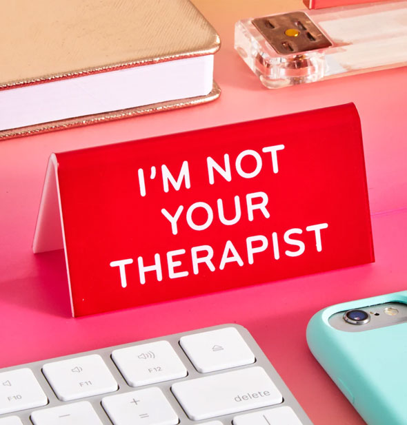 I'm Not Your Therapist Desk Sign