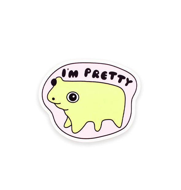 Sticker features illustration of a frog-like creature under the words, "I'm pretty" in black bubble lettering