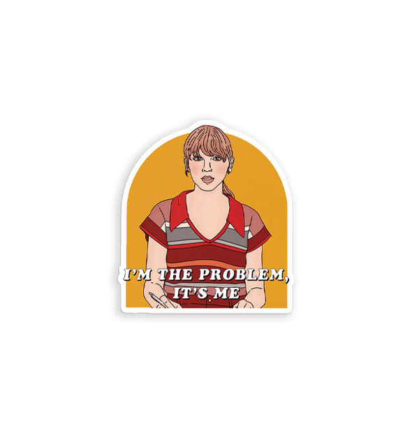Arched mustard-yellow sticker with thin white border features illustration of Taylor Swift and says, "I'm the problem, it's me" in white lettering
