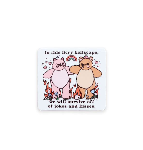 Square white sticker with rounded corners features illustration of two bears holding hands surrounded by flowers, hearts, flames, and a rainbow between them with the words, "In this fiery hellscape, we will survive off of jokes and kisses."