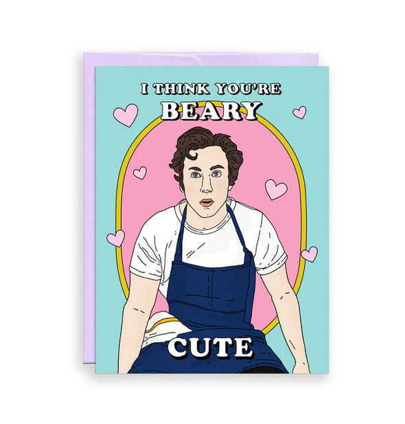 Teal and pink greeting card features illustration of Carmy Berzatto from Hulu's The Bear surrounded by hearts and the message, "I think you're Beary cute" in white lettering