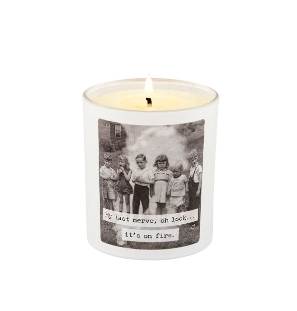 Lit jar candle with black and white photograph of a small group of children standing amid smoke says, "My last nerve, oh look...it's on fire."