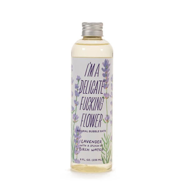 8 ounce bottle of I'm a Delicate Fucking Flower Natural Bubble Bath in Lavender With a Splash of Birch Water scent