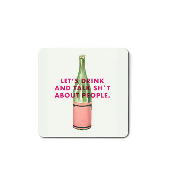 Square magnet with rounded corners features retro-style image of a green bottle with a pink label and the caption, "Let's drink and talk sh*t about people."