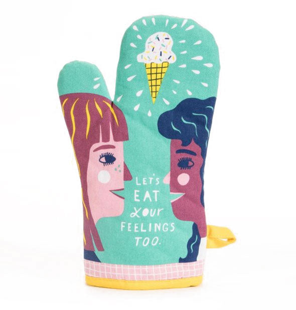 Colorful oven mitt with all-over illustration of two girls talking face-to-face with ice cream cone floating above their heads says, "Let's eat your feelings too."