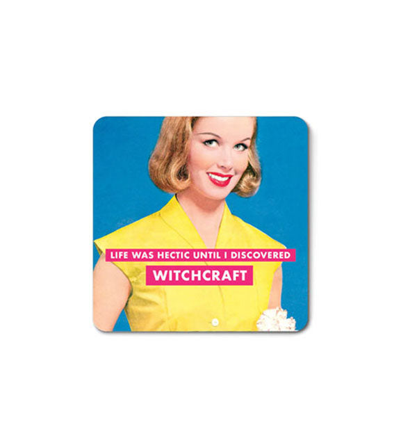 Square magnet with rounded corners features retro photo of a woman in yellow against a blue backdrop and the caption, "Life was hectic until I discovered witchcraft."