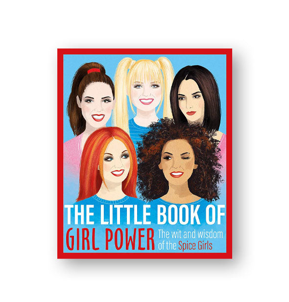 Cover of The Little Book of Girl Power: The Wit and Wisdom of the Spice Girls features illustrated portraits of Sporty, Baby, Posh, Ginger, and Scary Spice