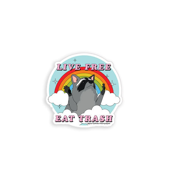 Round sticker features illustration of a raccoon with paws held up under a rainbow and clouds and says, "Live Free Eat Trash" in pink lettering