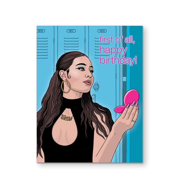 Greeting card features illustration of Maddy from Euphoria holding a pink makeup compact in front of a bank of blue lockers next to the words, "First of all, happy birthday!" in pink lettering