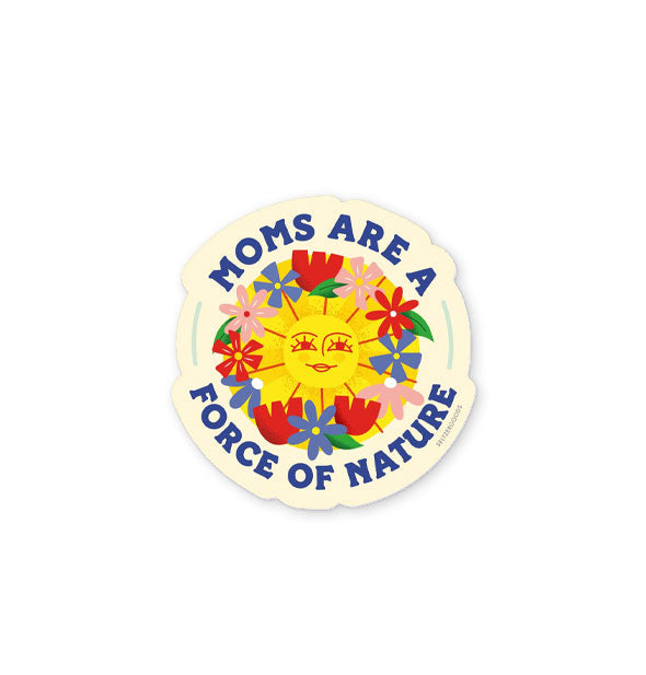 Rounded sticker with central smiling sunshine illustration surrounded by colorful flowers says is bordered with the words, "Moms are a force of nature" in blue letteirng
