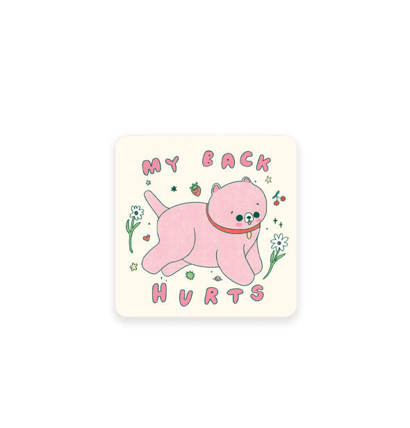 Square white sticker with rounded corners features illustration of a pink animal with red collar surrounded by fruits, flowers, hearts, and stars and the words, "My back hurts" in pink bubble lettering