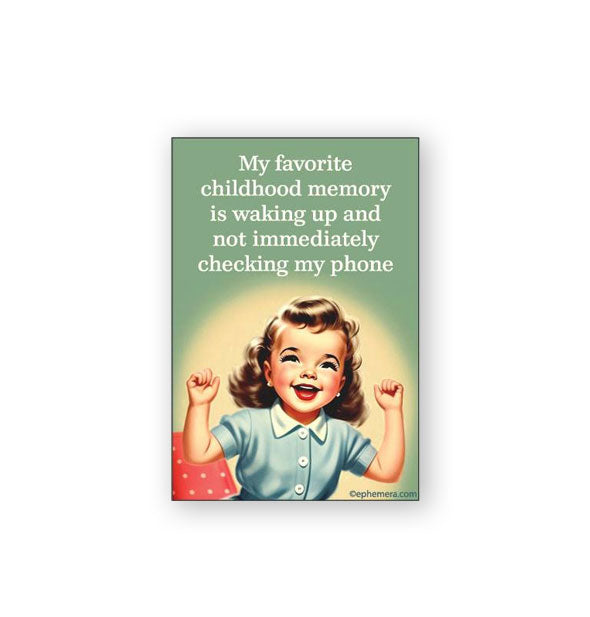 Rectangular green magnet with retro illustration of a little girl with arms raised says, "My favorite childhood memory is waking up and not immediately checking my phone