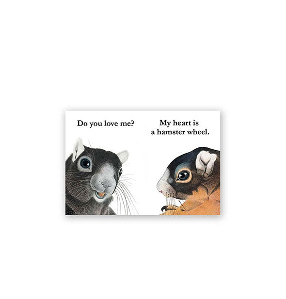 Rectangular magnet with illustration of two rodents, one asking the other, "Do you love me?" and the other responding, "My heart is a hamster wheel."
