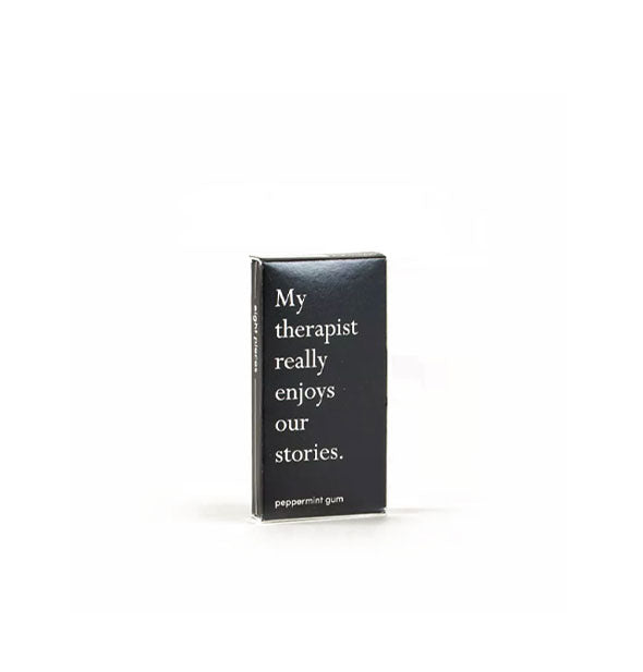 Rectangular black peppermint gum pack says, "My therapist really enjoys our stories" in white lettering