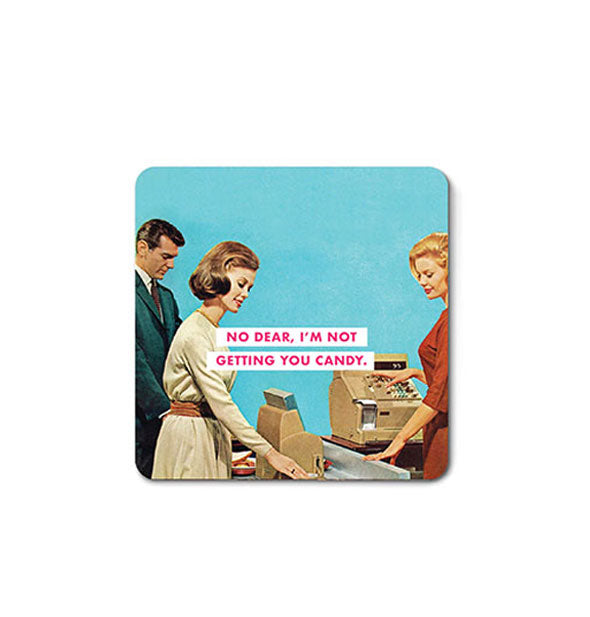 Square magnet with rounded corners features retro image of a couple at a grocery store checkout line and the caption, "No dear, I'm not getting you candy."