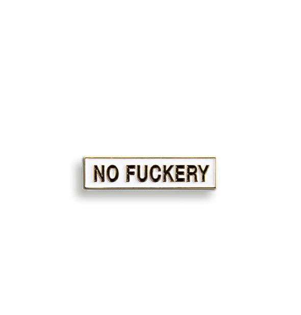 Rectangular white enamel pin with gold edging says, "No fuckery" in all-caps black lettering