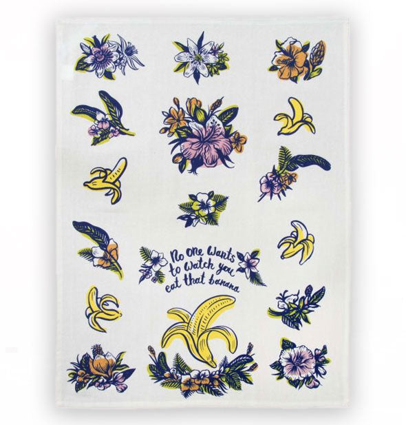 White dish towel with banana illustration flanked by flowers and leaves says, "No one wants to watch you eat that banana"
