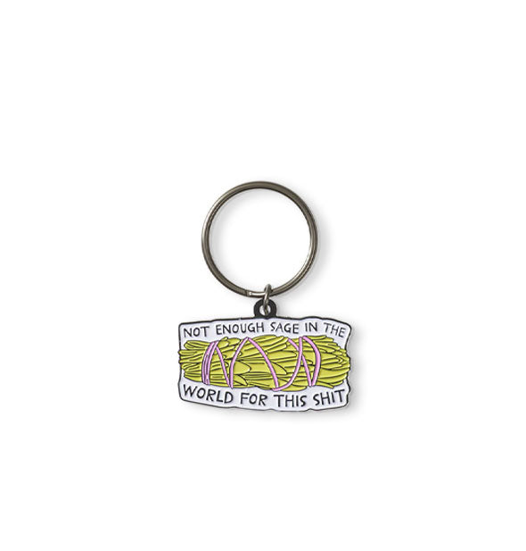 Enamel keychain on dark silver ring features a sage bundle design and the words, "Not enough sage in the world for this shit"