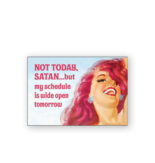 Rectangular magnet with image of a pink-haired woman appearing to laugh says, "Not today, Satan...but my schedule is wide open tomorrow" in pink lettering