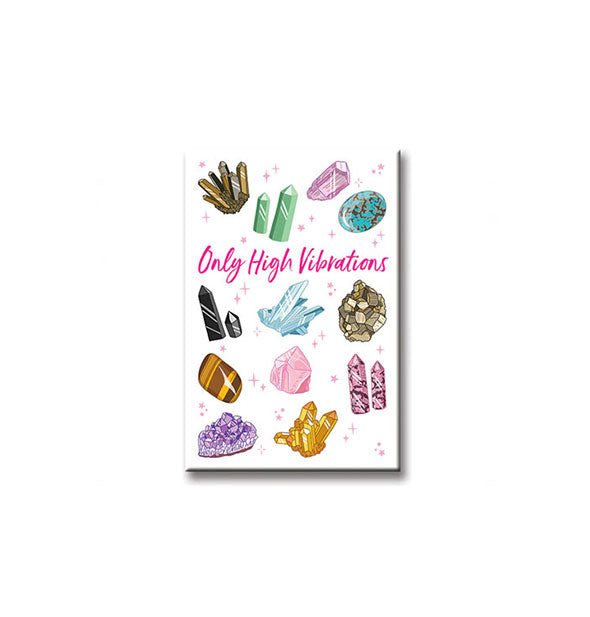 Rectangular white magnet features illustrations of crystals and the words, "Only high vibrations" in pink script lettering