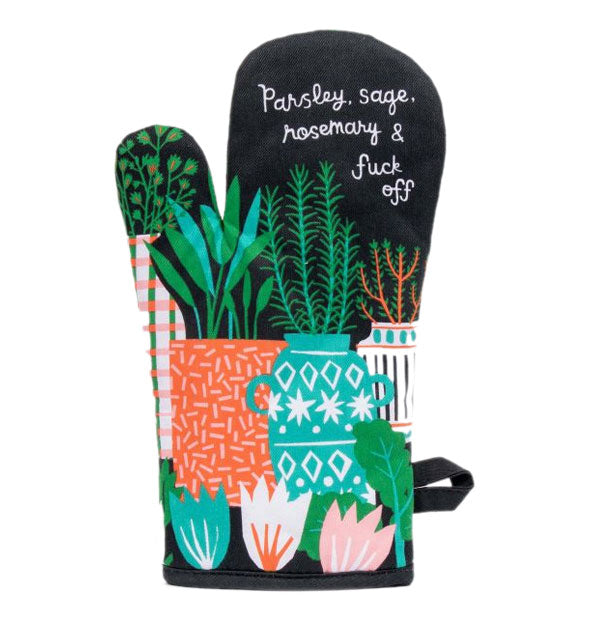 Oven mitt features design of flowers and houseplants on a black background with the words, "Parsley, sage, rosemary & fuck off" in white script at the top