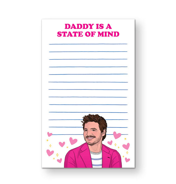 Rectangular white lined notepad featuring illustration of Pedro Pascal in a pink jacket surrounded by pink hearts and stars says, "Daddy is a state of mind" at the top in pink lettering