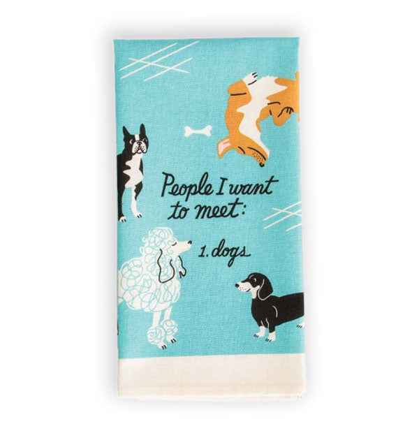 Blue dish towel with white border features illustrations of various dog breeds around the words, "People I want to meet: 1. Dogs"