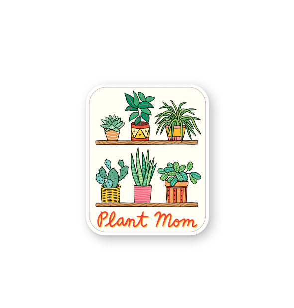 Rectangular white sticker with rounded corners features colorful illustration of six houseplants on shelves above the words, "Plant Mom" in red script