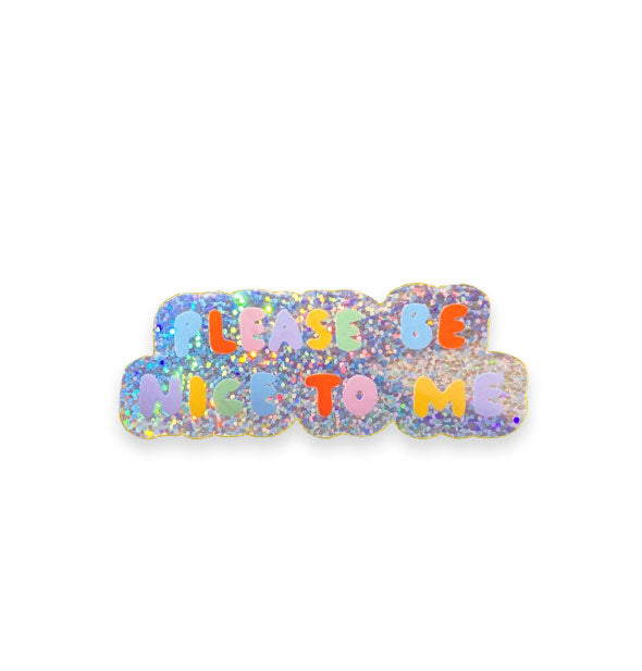 Sticker with holographic glitter background says, "Please Be Nice to Me" in colorful bubble lettering