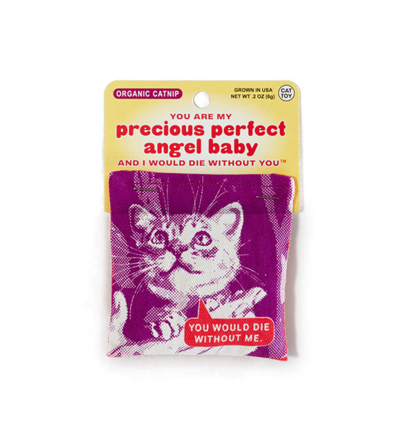 Organic catnip pillow with purple image of a kitten saying, "You would die without me" is attached to a yellow product card that says, "You are my precious perfect angel baby and I would die without you" in red lettering