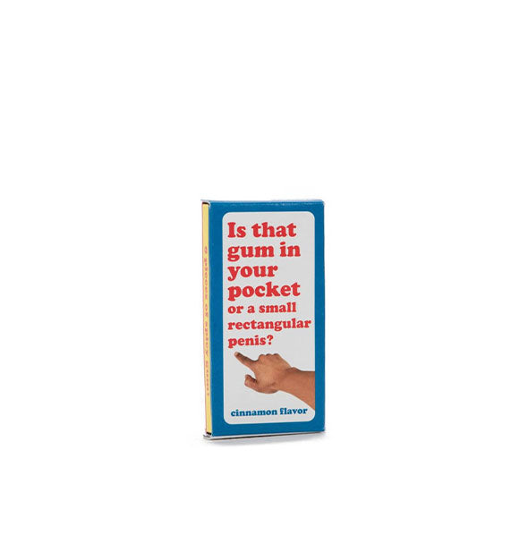 Flat rectangular box with primary colors and an image of a hand pointing says, "Is that gum in your pocket or a small rectangular penis? Cinnamon flavor"