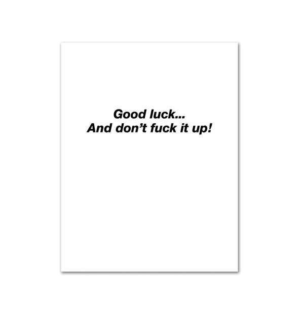 Greeting card interior says, "Good luck... And don't fuck it up!" in black lettering