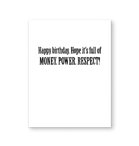 Greeting card interior says, "Happy birthday. Hope it's full of MONEY. POWER. RESPECT!" in black lettering