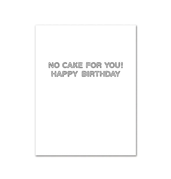 Greeting card interior says, "No cake for you!" Happy birthday" in black outline lettering