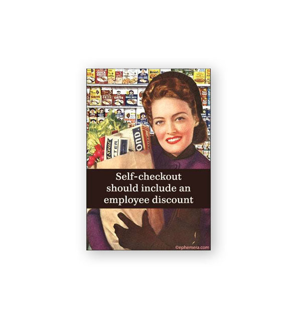 Rectangular magnet features retro image of a smiling woman holding a brown bag filled with food against a grocery store aisle backdrop and the caption, "Self-checkout should include an employee discount"