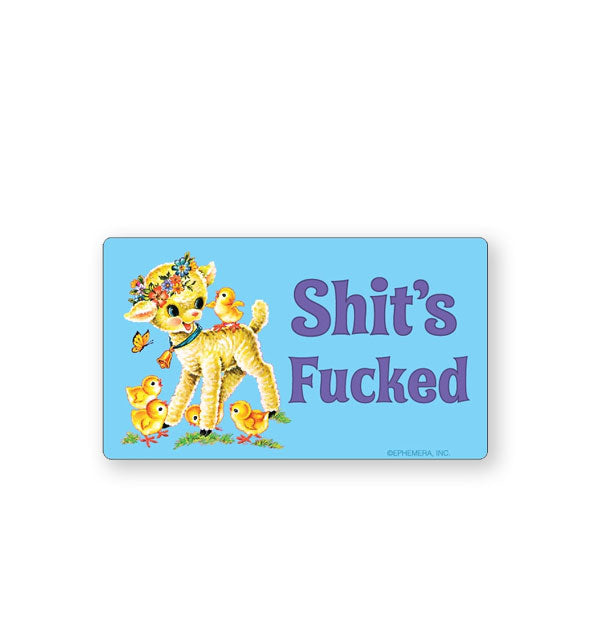 Rectangular blue  sticker features image of a smiling lamb wearing a flower crown surrounded by chicks next to the words, "Shit's Fucked" in large purple lettering